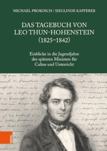 Das Tagebuch von Leo Thun-Hohenstein (1825-1842): Einblicke in die Jugendjahre des spateren Ministers fur Cultus und Unterricht