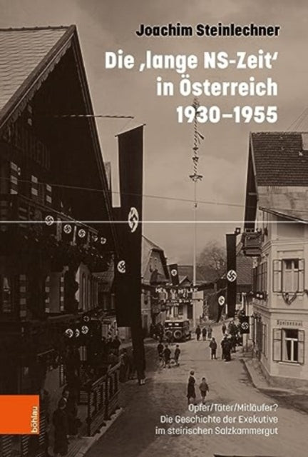 Die ,lange NS-Zeit' in OEsterreich 1930-1955: Opfer/Tater/Mitlaufer? Die Geschichte der Exekutive im steirischen Salzkammergut