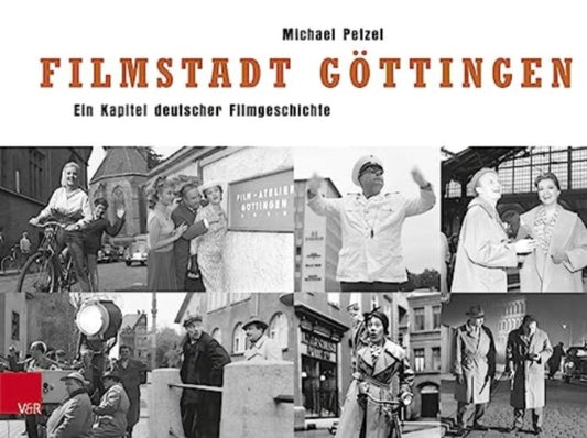 Filmstadt Goettingen: Ein Kapitel deutscher Filmgeschichte