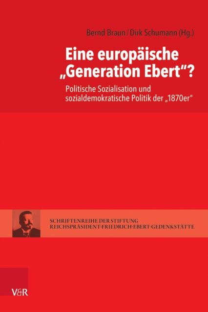 Eine europaische »Generation Ebert«?: Politische Sozialisation und sozialdemokratische Politik der »1870er«