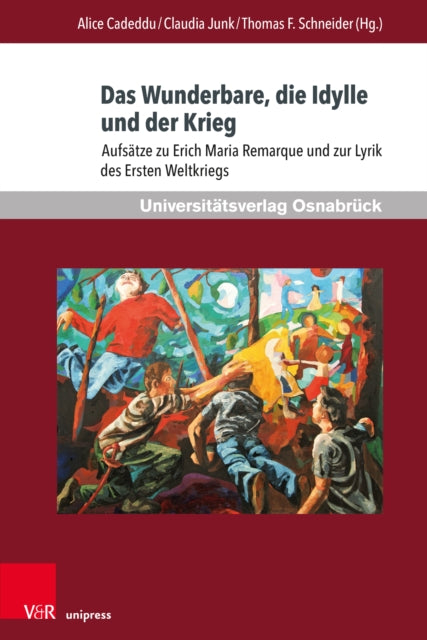 Das Wunderbare, die Idylle und der Krieg: Aufsatze zu Erich Maria Remarque und zur Lyrik des Ersten Weltkriegs