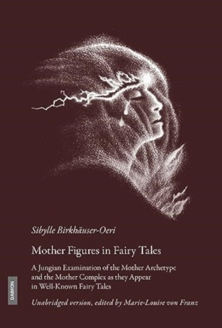Mother Figures in Fairy Tales: A Jungian Examination of the Mother Archetype and the Mother Complex as they Appear in Well-Known Fairy Tales