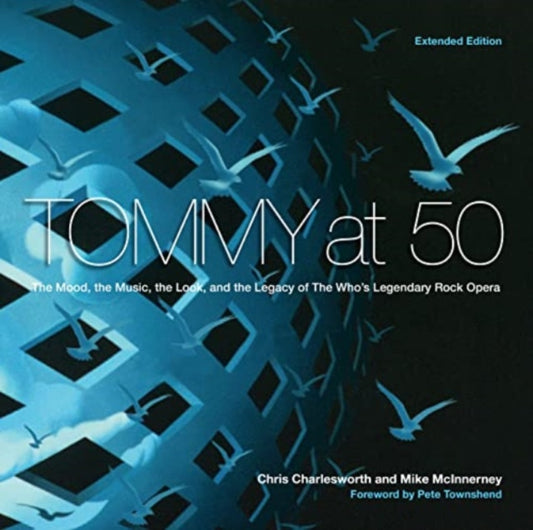 Tommy at 50: The Mood, the Look, and the Legacy of the Who's Legendary Rock Opera, Revised and Extended Edition