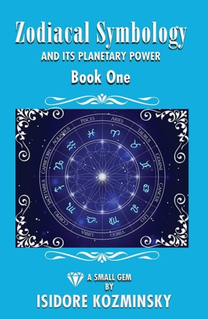 Zodiacal Symbology And It's Planetary Power: Book One