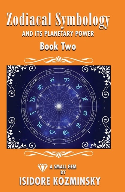 Zodiacal Symbology And It's Planetary Power: Book Two