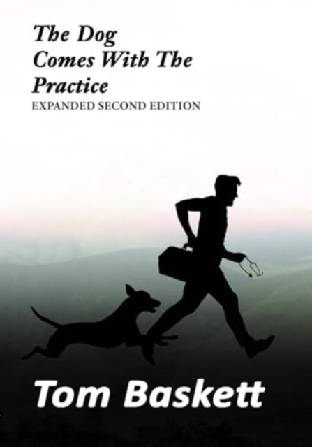 The Dog Comes With The Practice: Tales of a Junior Doctor in Ireland and Canada: Expanded Second Edition