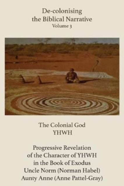 De-colonising the Biblical Narrative - Volume 3: The Colonial God YHWH