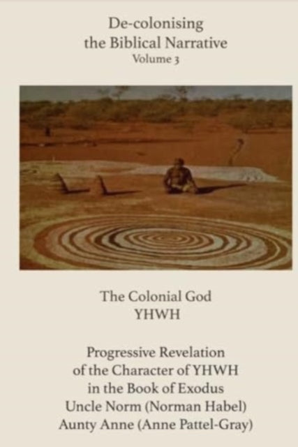 De-colonising the Biblical Narrative - Volume 3: The Colonial God YHWH