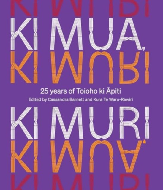 Ki Mua, Ki Muri: 25 years of Toioho ki Apiti