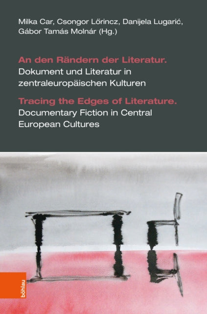 An den Randern der Literatur. Dokument und Literatur in zentraleuropaischen Kulturen: Tracing the Edges of Literature. Documentary Fiction in Central European Cultures