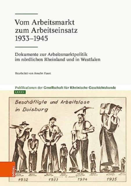 Vom Arbeitsmarkt zum Arbeitseinsatz 1933-1945: Dokumente zur Arbeitsmarktpolitik im noerdlichen Rheinland und in Westfalen