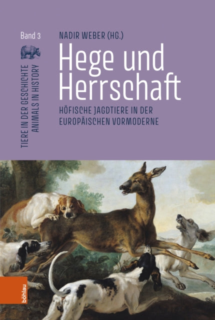 Hege und Herrschaft: Hofische Jagdtiere in der europaischen Vormoderne