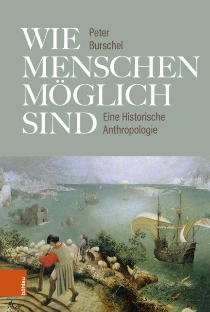 Wie Menschen moglich sind: Eine Historische Anthropologie. Unter Mitarbeit von Carolin Sachs