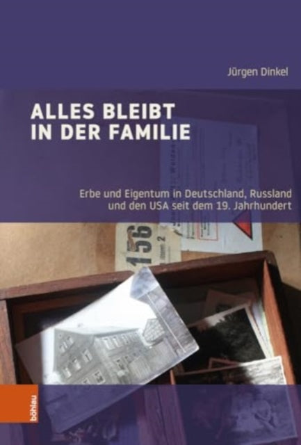 Alles bleibt in der Familie: Erbe und Eigentum in Deutschland, Russland und den USA seit dem 19. Jahrhundert