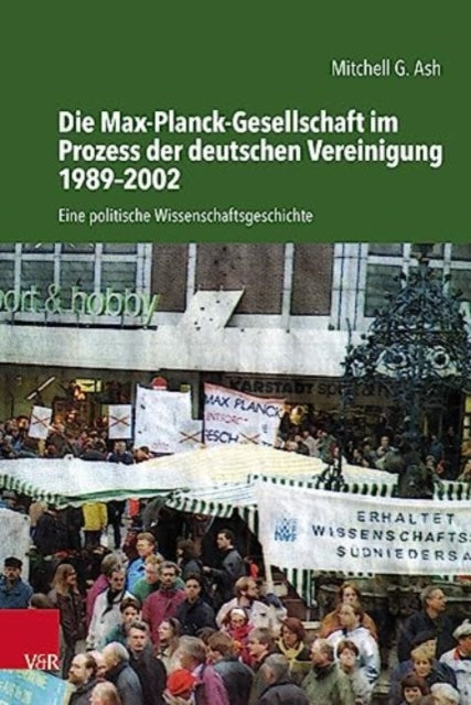 Die Max-Planck-Gesellschaft im Prozess der deutschen Vereinigung 1989-2002: Eine politische Wissenschaftsgeschichte