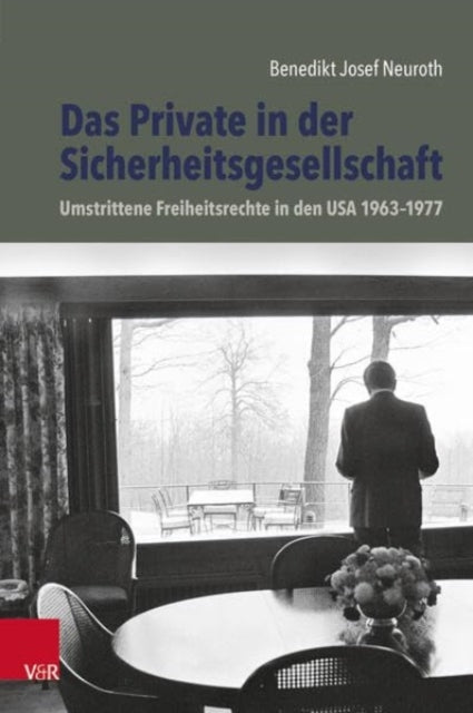 Das Private in der Sicherheitsgesellschaft: Umstrittene Freiheitsrechte in den USA 1963-1977