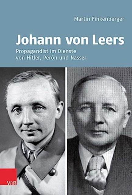 Johann von Leers (1902--1965): Propagandist im Dienste von Hitler, Peron und Nasser