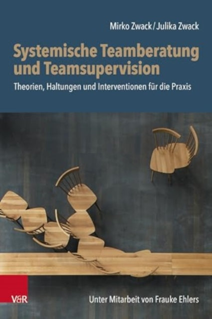 Systemische Teamberatung und Teamsupervision: Theorien, Haltungen und Interventionen fur die Praxis