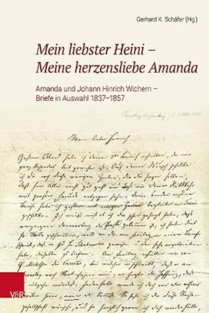 Mein liebster Heini -- Meine herzensliebe Amanda: Amanda und Johann Hinrich Wichern -- Briefe in Auswahl 1837--1857