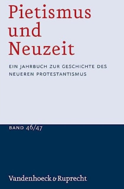 Pietismus und Neuzeit Band 46/47 - 2020/2021: Ein Jahrbuch zur Geschichte des neueren Protestantismus