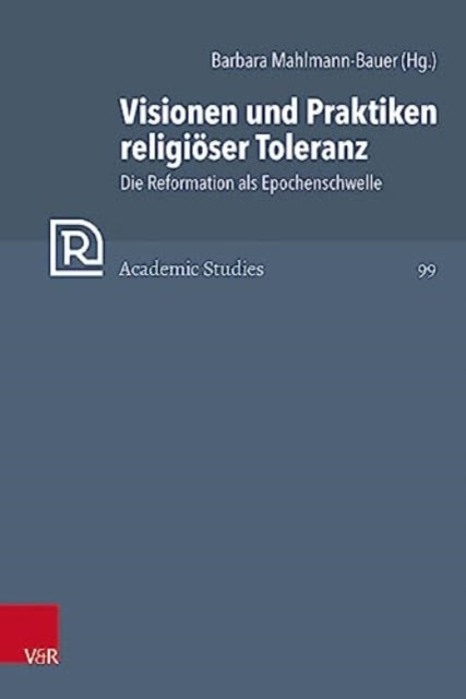 Visionen und Praktiken religioser Toleranz: Die Reformation als Epochenschwelle