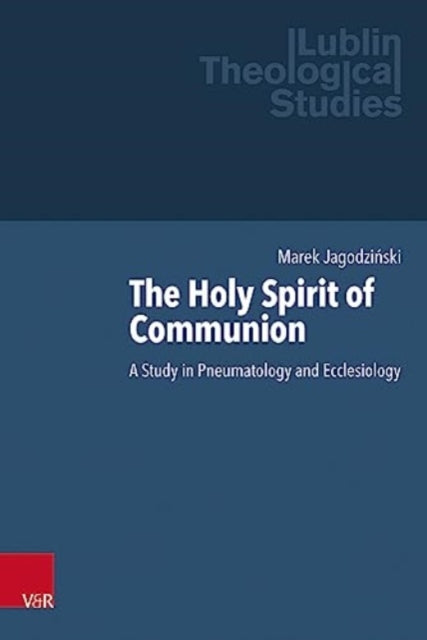 The Holy Spirit of Communion: A Study in Pneumatology and Ecclesiology