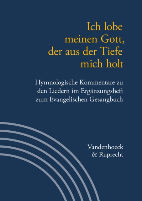 Ich lobe meinen Gott, der aus der Tiefe mich holt: Hymnologische Kommentare zu den Liedern im Erganzungsheft zum Evangelischen Gesangbuch. Jan Janssen zum 60. Geburtstag