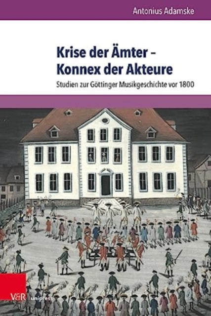 Krise der Amter - Konnex der Akteure: Studien zur Gottinger Musikgeschichte vor 1800