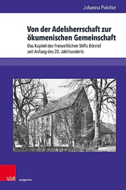 Von der Adelsherrschaft zur okumenischen Gemeinschaft: Das Kapitel des Freiweltlichen Stifts Borstel seit Anfang des 20. Jahrhunderts