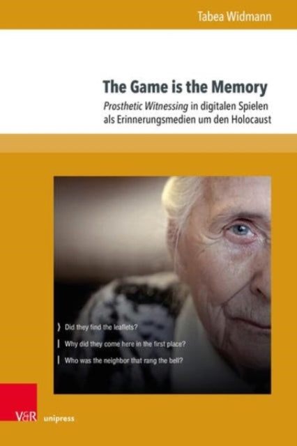 The Game is the Memory: Prosthetic Witnessing in digitalen Spielen als Erinnerungsmedien um den Holocaust