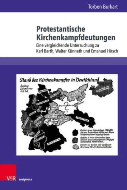 Protestantische Kirchenkampfdeutungen: Eine vergleichende Untersuchung zu Karl Barth, Walter Kunneth und Emanuel Hirsch