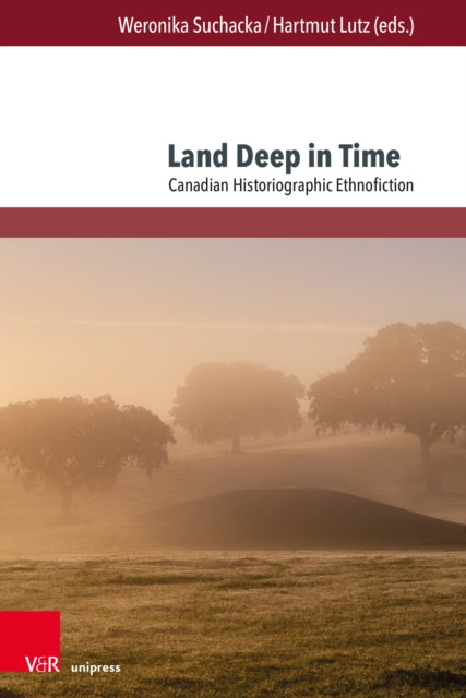 Land Deep in Time: Canadian Historiographic Ethnofiction