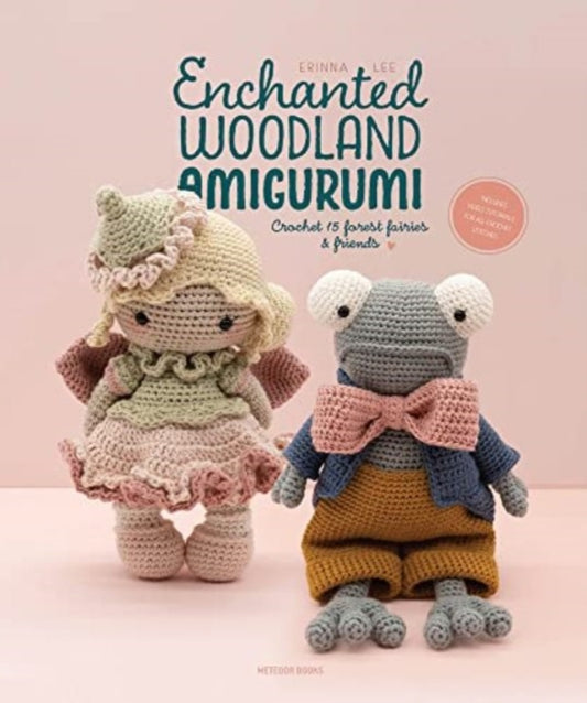 Enchanted Woodland Amigurumi: Crochet 15 Forest Fairies & Friends