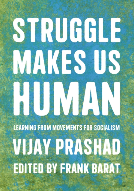 Struggle Is What Makes Us Human: Learning from Movements for Socialism