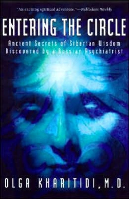 Entering the Circle: The Secrets of Ancient Siberian Wisdom Discovered by a Russian Psychiatrist