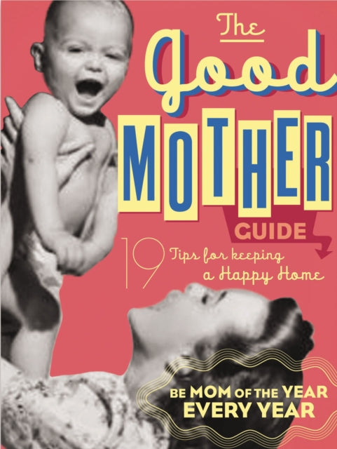 The Good Mother's Guide: 19 Tips for Keeping a Happy Home