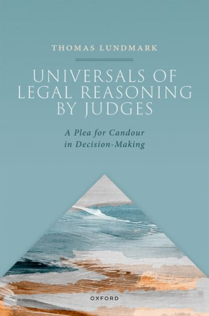 Universals in Legal Reasoning by Judges: A Plea for Candour in Decision-Making