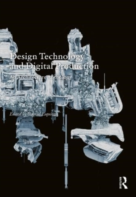 Design Technology and Digital Production: An Architecture Anthology