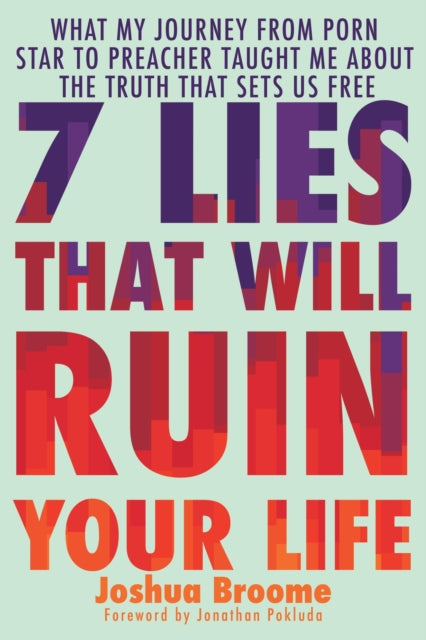 7 Lies That Will Ruin Your Life: What My Journey from Porn Star to Preacher Taught Me About the Truth That Sets Us Free