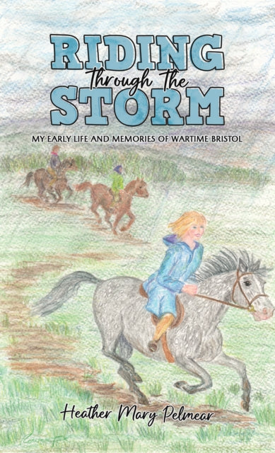 Riding Through the Storm: My Early Life and Memories of Wartime Bristol