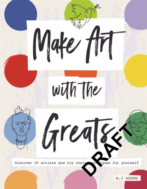 Make Art with the Greats: Discover Brilliant Artists and Try Their Techniques for Yourself