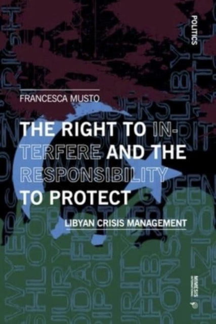 The Right to Interfere and the Responsibility to Protect: Libyan Crisis Management