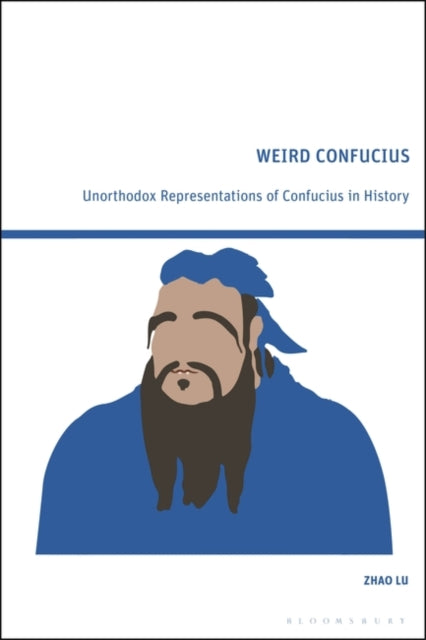 Weird Confucius: Unorthodox Representations of Confucius in History