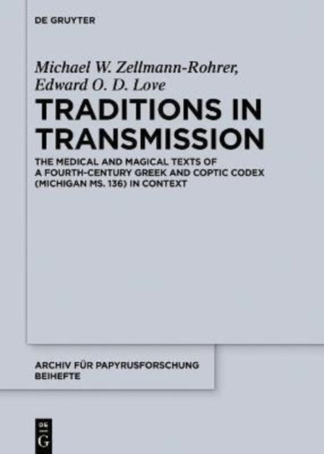 Traditions in Transmission: The Medical and Magical Texts of a Fourth-Century Greek and Coptic Codex (Michigan Ms. 136) in Context