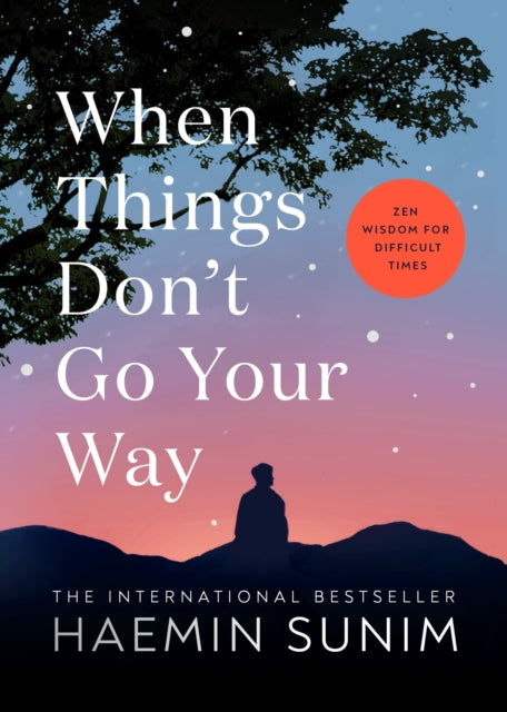 When Things Don’t Go Your Way: Zen Wisdom for Difficult Times