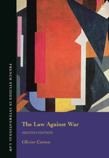The Law Against War: The Prohibition on the Use of Force in Contemporary International Law