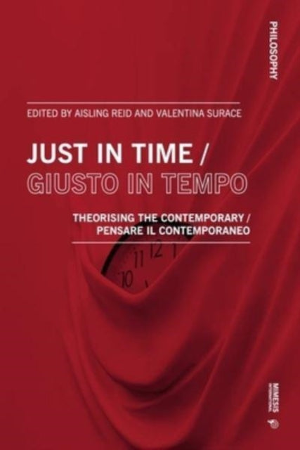 Just in Time / Giusto in tempo: Theorising the Contemporary / Pensare il contemporaneo