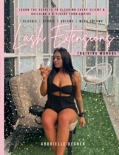 Lash Extension Training Manual: Classic, Hybrid, Volume & Mega Volume: Learn the secret to pleasing every client & building a 6-figure lash empire!