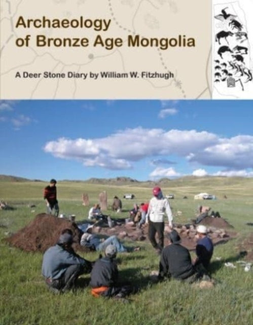 Archaeology of Bronze Age Mongolia: A Deer Stone Diary