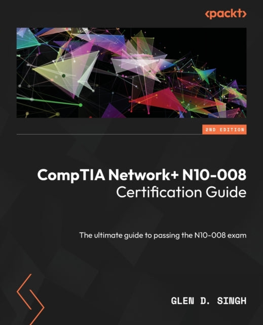 CompTIA Network+ N10-008 Certification Guide: The ultimate guide to passing the N10-008 exam